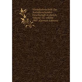 

Книга Vierteljahrsschrift Der Naturforschenden Gesellschaft in Zürich, Volume 52; volume 1907 (German Edition)