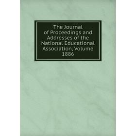 

Книга The Journal of Proceedings and Addresses of the National Educational Association, Volume 1886