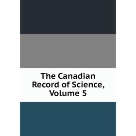 

Книга The Canadian Record of Science, Volume 5