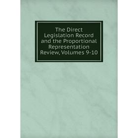 

Книга The Direct Legislation Record and the Proportional Representation Review, Volumes 9-10