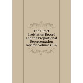 

Книга The Direct Legislation Record and the Proportional Representation Review, Volumes 3-4