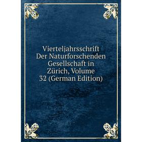 

Книга Vierteljahrsschrift Der Naturforschenden Gesellschaft in Zürich, Volume 32 (German Edition)