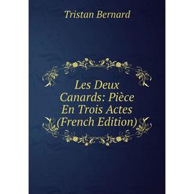 

Книга Les Deux Canards: Pièce En Trois Actes