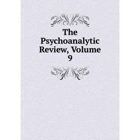 

Книга The Psychoanalytic Review, Volume 9