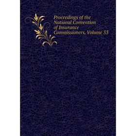 

Книга Proceedings of the National Convention of Insurance Commissioners, Volume 33