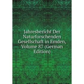 

Книга Jahresbericht Der Naturforschenden Gesellschaft in Emden, Volume 87 (German Edition)