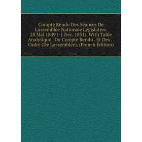 

Книга Compte Rendu Des Séances De L'assemblée Nationale Législative. 28 Mai 1849 (-1 Déc. 1851). With Table Analytique. Du Compte Rendu. Et Des. Ordre