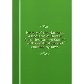 

Книга History of the National Associatin of Dental Faculties (United States) with constitution and codified by-laws