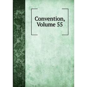 

Книга Convention, Volume 55