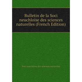 

Книга Bulletin de la Soci neuchloise des sciences naturelles (French Edition)
