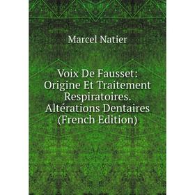 

Книга Voix De Fausset: Origine Et Traitement Respiratoires. Altérations Dentaires (French Edition)
