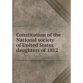 

Книга Constitution of the National society of United States daughters of 1812