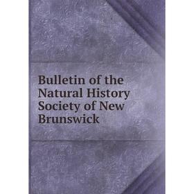 

Книга Bulletin of the Natural History Society of New Brunswick