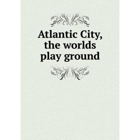 

Книга Atlantic City, the worlds play ground