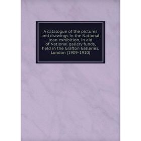 

Книга A catalogue of the pictures and drawings in the National loan exhibition, in aid of National gallery funds, held in the Grafton Galleries, Londo