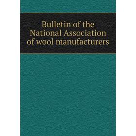 

Книга Bulletin of the National Association of wool manufacturers