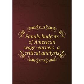 

Книга Family budgets of American wage-earners, a critical analysis