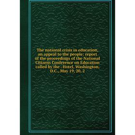 

Книга The national crisis in education, an appeal to the people: report of the proceedings of the National Citizens Conference on Education called by