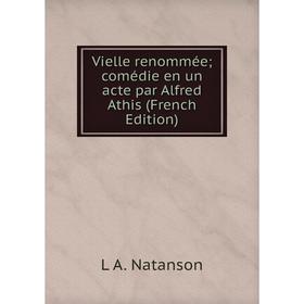 

Книга Vielle renommée; comédie en un acte par Alfred Athis (French Edition)