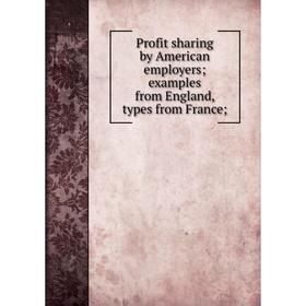 

Книга Profit sharing by American employers; examples from England, types from France