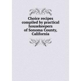 

Книга Choice recipes compiled by practical housekeepers of Sonoma County, California