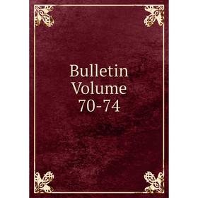 

Книга Bulletin Volume 70-74