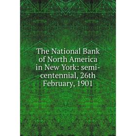 

Книга The National Bank of North America in New York: semi-centennial, 26th February, 1901