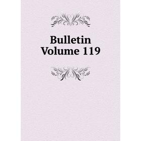 

Книга Bulletin Volume 119