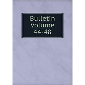 

Книга Bulletin Volume 44-48