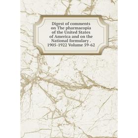 

Книга Digest of comments on The pharmacopia of the United States of America and on the National formulary. 1905-1922 Volume 59-62