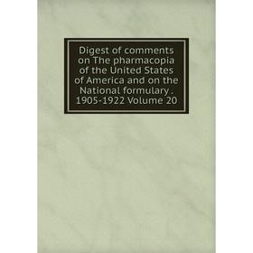 

Книга Digest of comments on The pharmacopia of the United States of America and on the National formulary. 1905-1922 Volume 20