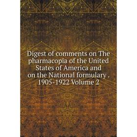 

Книга Digest of comments on The pharmacopia of the United States of America and on the National formulary. 1905-1922 Volume 2
