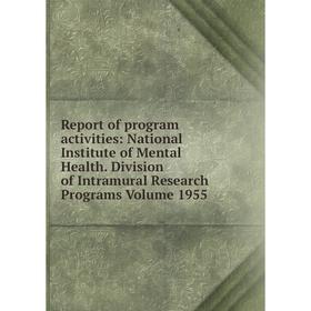 

Книга Report of program activities: National Institute of Mental Health. Division of Intramural Research Programs Volume 1955