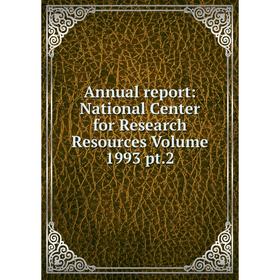 

Книга Annual report: National Center for Research Resources Volume 1993 pt.2