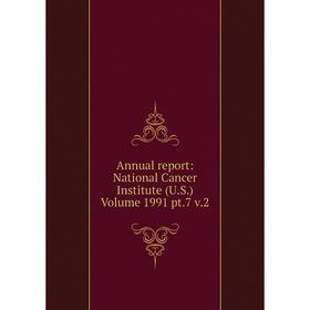 

Книга Annual report: National Cancer Institute (U.S.) Volume 1991 pt.7 v.2