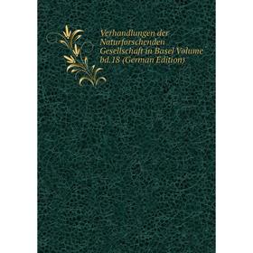 

Книга Verhandlungen der Naturforschenden Gesellschaft in Basel Volume bd.18 (German Edition)