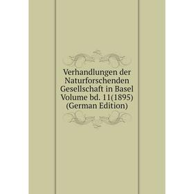 

Книга Verhandlungen der Naturforschenden Gesellschaft in Basel Volume bd. 11(1895) (German Edition)