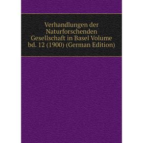 

Книга Verhandlungen der Naturforschenden Gesellschaft in Basel Volume bd. 12 (1900) (German Edition)