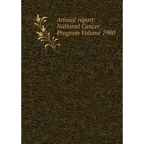 

Книга Annual report: National Cancer Program Volume 1980