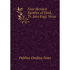 

Книга Four Heroick Epistles of Ovid, Tr. Into Engl. Verse