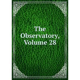 

Книга The Observatory, Volume 28