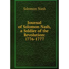 

Книга Journal of Solomon Nash, a Soldier of the Revolution: 1776-1777