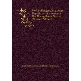 

Книга Verhandlungen Der Landes-Deputirten-Versammlung Des Herzogthums Nassau (German Edition)