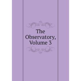 

Книга The Observatory, Volume 3