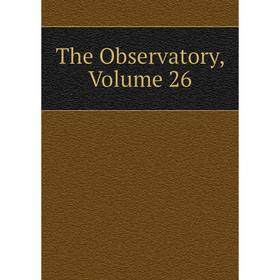 

Книга The Observatory, Volume 26
