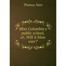 

Книга Miss Columbia's public school, or, Will it blow over