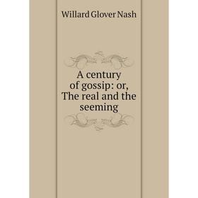

Книга A century of gossip: or, The real and the seeming