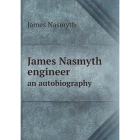

Книга James Nasmyth engineer. an autobiography