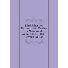 

Книга Jahrbücher des Nassauischen Vereins für Naturkunde Volume bd.36 (1883) (German Edition)