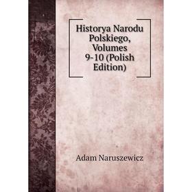 

Книга Historya Narodu Polskiego, Volumes 9-10 (Polish Edition)